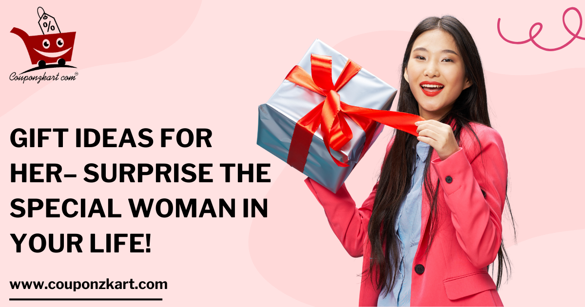 Gift Ideas For Her – Surprise the Special Woman in Your Life!